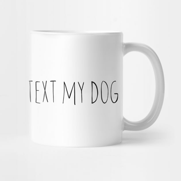 I Wish I could Text My Dog by ketchambr